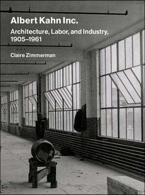 Albert Kahn Inc.: Architecture, Industry, and Labor, 1905-1961
