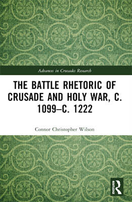 Battle Rhetoric of Crusade and Holy War, c. 1099?c. 1222