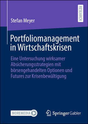 Portfoliomanagement in Wirtschaftskrisen: Eine Untersuchung Wirksamer Absicherungsstrategien Mit Börsengehandelten Optionen Und Futures Zur Krisenbewä