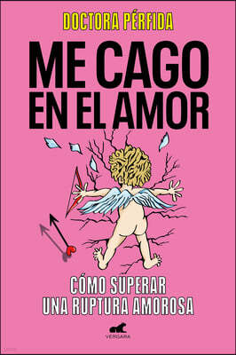 Me Cago En El Amor: Como Superar Una Ruptura Amorosa / To Hell with Love. How to Overcome a Breakup