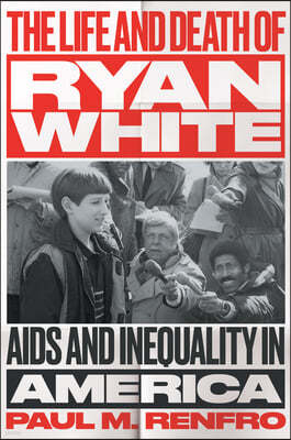 The Life and Death of Ryan White: AIDS and Inequality in America