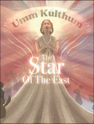 Umm Kulthum: The Star of the East