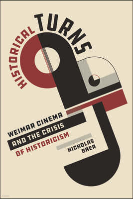 Historical Turns: Weimar Cinema and the Crisis of Historicism