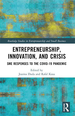 Entrepreneurship, Innovation, and Crisis: SME Responses to the Covid-19 Pandemic