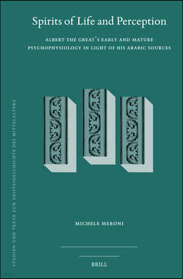 Spirits of Life and Perception: Albert's Early and Mature Psychophysiology in Light of His Arabic Sources