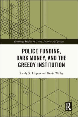 Police Funding, Dark Money, and the Greedy Institution