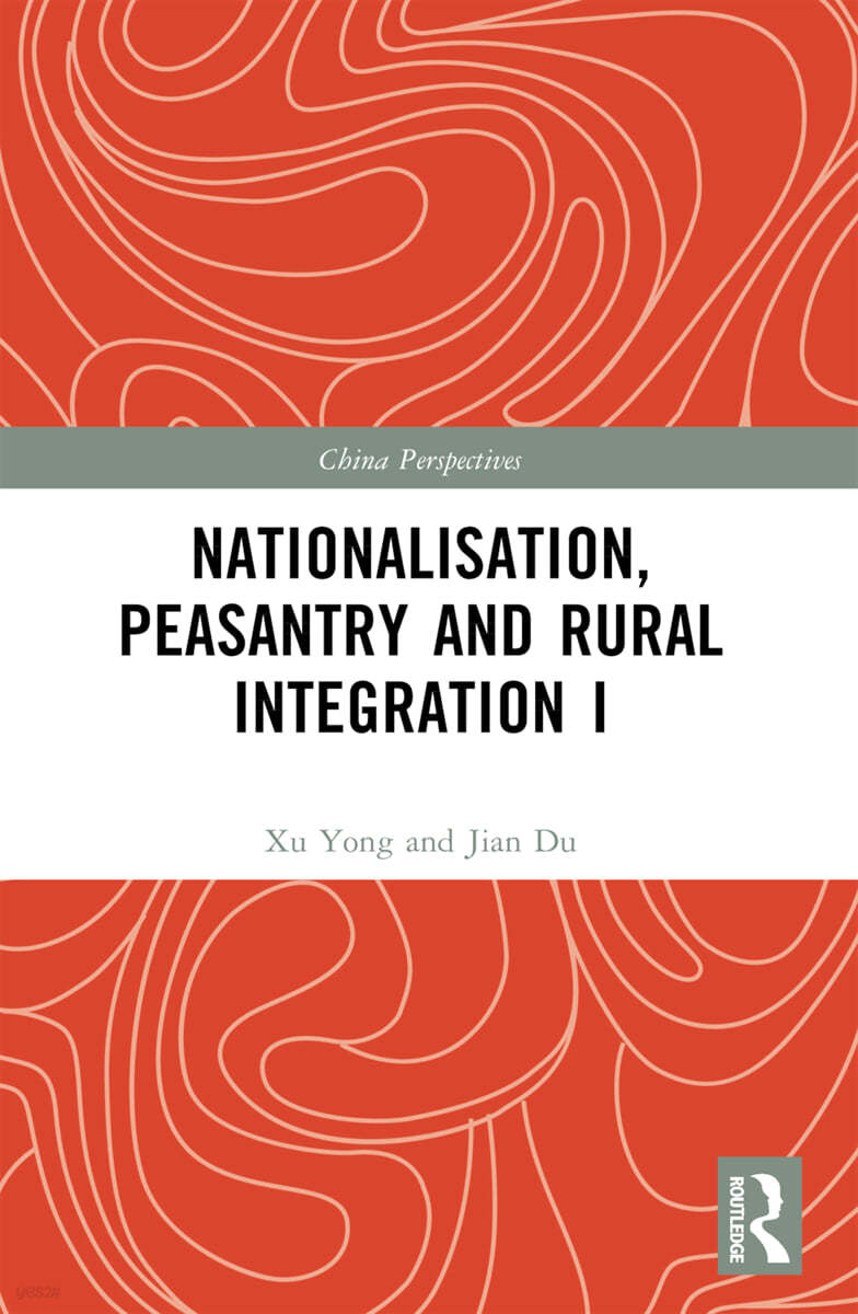 Nationalisation, Peasantry and Rural Integration in China I