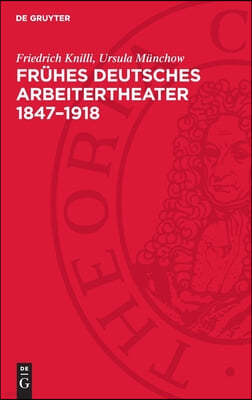 Frühes Deutsches Arbeitertheater 1847-1918: Eine Dokumentation