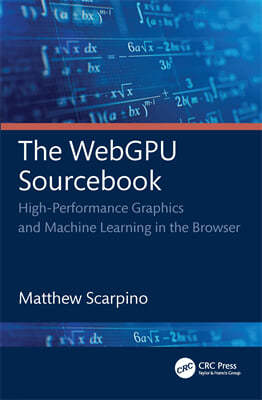 The Webgpu Sourcebook: High-Performance Graphics and Machine Learning in the Browser