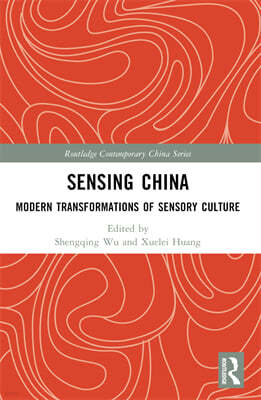 Sensing China: Modern Transformations of Sensory Culture