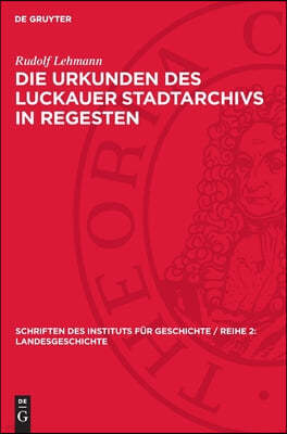 Die Urkunden Des Luckauer Stadtarchivs in Regesten