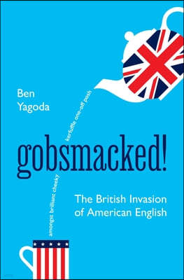 Gobsmacked!: The British Invasion of American English