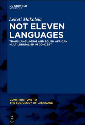 Not Eleven Languages: Translanguaging and South African Multilingualism in Concert