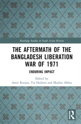 The Aftermath of the Bangladesh Liberation War of 1971: Enduring Impact