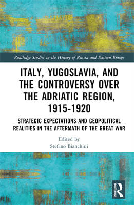 Italy, Yugoslavia, and the Controversy over the Adriatic Region, 1915-1920