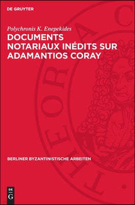 Documents Notariaux Inédits Sur Adamantios Coray: Tirés Des Archives d'Une Étude Parisienne Et Des Archives de la Seine