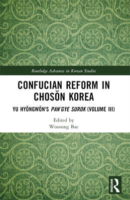 Confucian Reform in Chos?n Korea: Yu Hy?ngw?n's Pan'gye Surok (Volume III)