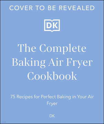 The Complete Baking Air Fryer Cookbook