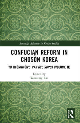 Confucian Reform in Chos?n Korea: Yu Hy?ngw?n's Pan'gye Surok (Volume II)