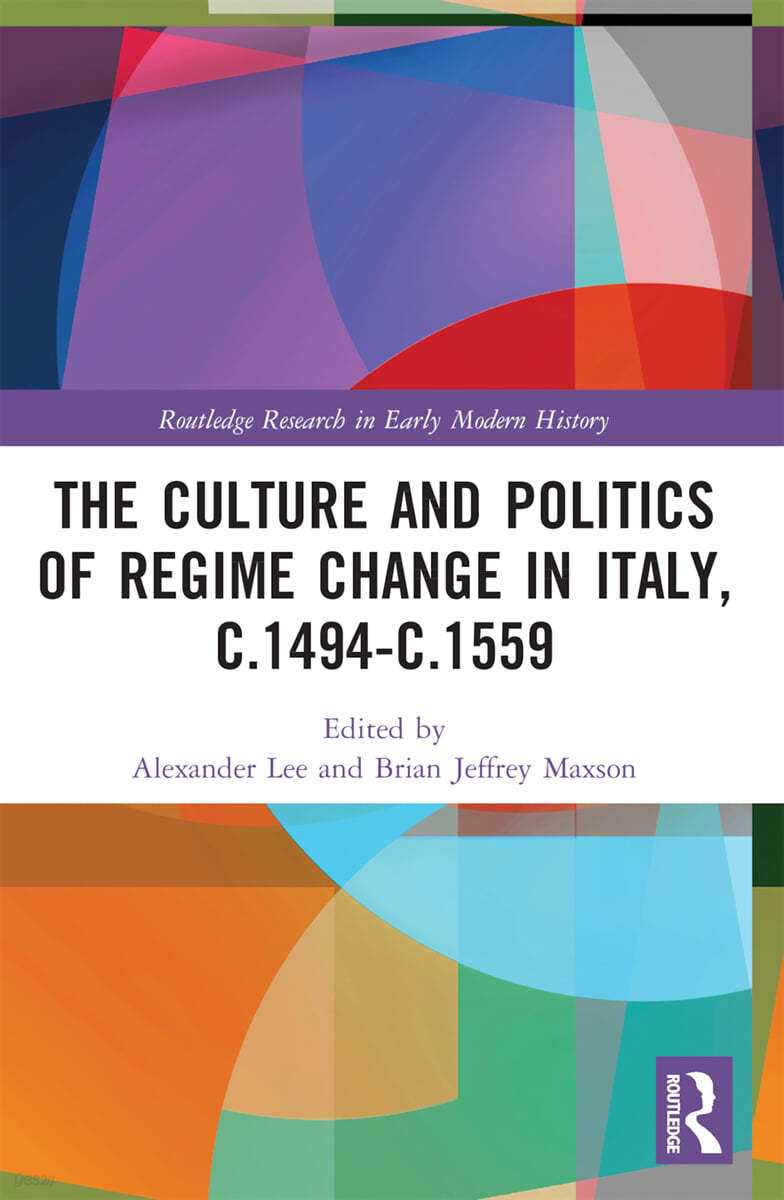 Culture and Politics of Regime Change in Italy, c.1494-c.1559