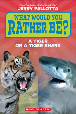 What Would You Rather Be? a Tiger or a Tiger Shark (Scholastic Reader, Level 1))