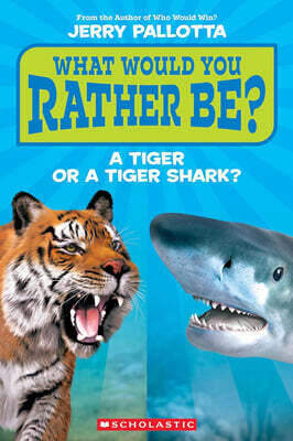 What Would You Rather Be? a Tiger or a Tiger Shark?
