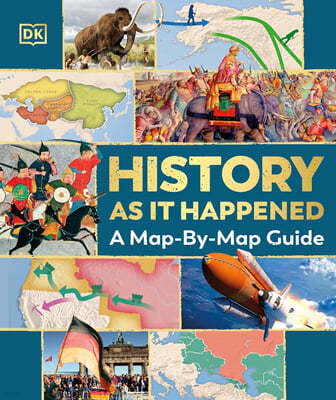 History as it Happened : A Map-by-Map Guide