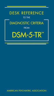 Desk Reference to the Diagnostic Criteria from DSM-5-TR