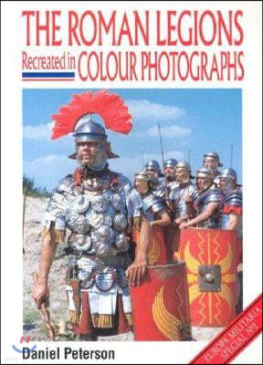 The Roman Legions Recreated in Color Photographs