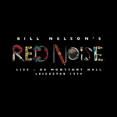 Bill Nelson's Red Noise — Live At The De Montfort Hall, Leicester 1979 앨범 커버