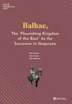 Balhae, The Flourishing Kingdom of the East As the Successor to Goguryeo
