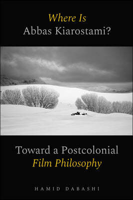 Where Is Abbas Kiarostami?: Toward a Postcolonial Film Philosophy