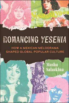 Romancing Yesenia: How a Mexican Melodrama Shaped Global Popular Culture