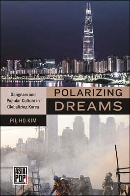 Polarizing Dreams: Gangnam and Popular Culture in Globalizing Korea