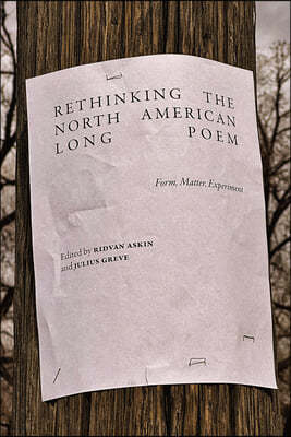 Rethinking the North American Long Poem: Form, Matter, Experiment
