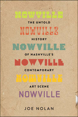 Nowville: The Untold History of Nashville's Contemporary Art Scene