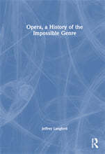 Opera, a History of the Impossible Genre