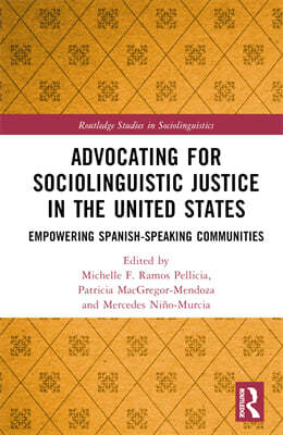 Advocating for Sociolinguistic Justice in the United States: Empowering Spanish-Speaking Communities