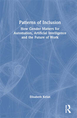 Patterns of Inclusion: How Gender Matters for Automation, Artificial Intelligence and the Future of Work