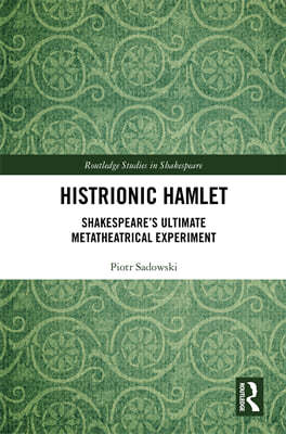 Histrionic Hamlet: Shakespeare's Ultimate Metatheatrical Experiment