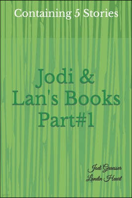 Jodi & Lan's Books Part#1: Part#1: Containing 5 Stories