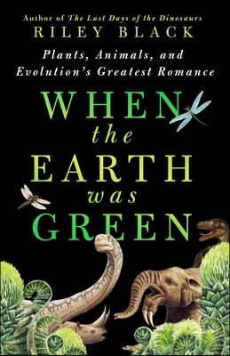 When the Earth Was Green: Plants, Animals, and Evolution's Greatest Romance