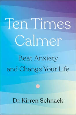 Ten Times Calmer: Beat Anxiety and Change Your Life