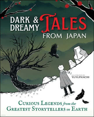 Dark & Dreamy Tales from Japan: Curious Legends from the Greatest Storytellers on Earth