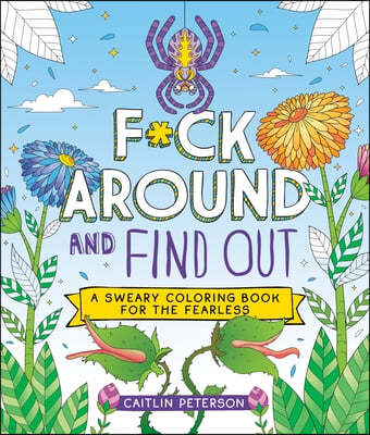 F*ck Around and Find Out: A Sweary Coloring Book