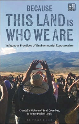 Because This Land Is Who We Are: Indigenous Practices of Environmental Repossession