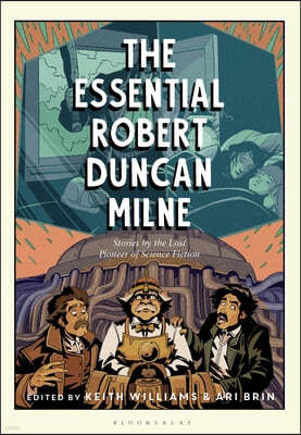 The Essential Robert Duncan Milne: Stories by the Lost Pioneer of Science Fiction