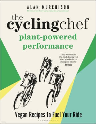 The Cycling Chef: Plant-Powered Performance: Road-Tested Vegan Recipes