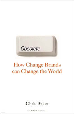 Obsolete: How Change Brands Are Changing the World