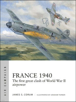 France 1940: The First Great Clash of World War II Airpower